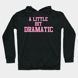 A Little Bit Dramatic Funny Hoodie